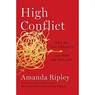 High Conflict: Why We Get Trapped and How We Get Out