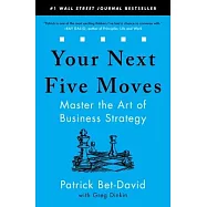 Your Next Five Moves: Master the Art of Business Strategy