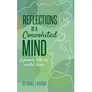 Reflections of a Convoluted Mind: A Journey with My Mental Illness