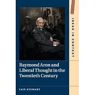 Raymond Aron and Liberal Thought in the Twentieth Century