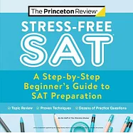 Stress-Free SAT: A Step-By-Step Beginner’’s Guide to SAT Preparation