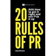 20 Rules of PR AKA - How to get it right and not f**k it up