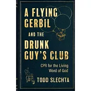 A Flying Gerbil and the Drunk Guy&rsquo;&rsquo;s Club: CPR for the Living Word