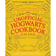 The Unofficial Hogwarts Cookbook for Kids: 50 Magically Simple, Spellbinding Recipes for Young Witches and Wizards