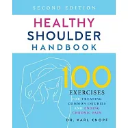 Healthy Shoulder Handbook: Second Edition: 100 Exercises for Treating Common Injuries and Ending Chronic Pain
