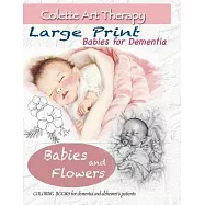 Babies and Flowers Coloring books for Dementia and Alzheimer&rsquo;&rsquo;s patients: Babies for dementia ART THERAPY for Dementia