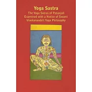 Yoga Sastra - The Yoga Sutras of Patanjali Examined with a Notice of Swami Vivekananda’’s Yoga Philosophy