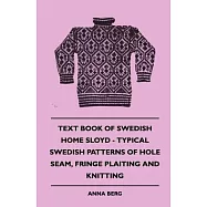 Text Book of Swedish Home Sloyd - Typical Swedish Patterns of Hole Seam, Fringe Plaiting and Knitting