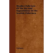 Weather Folk-Lore of the Sea and Superstitions of the Scottish Fishermen