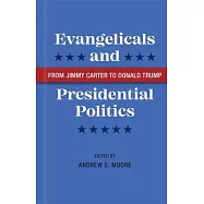 Evangelicals and Presidential Politics: From Jimmy Carter to Donald Trump