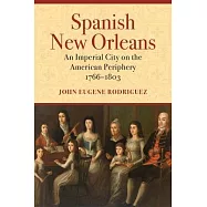 Spanish New Orleans: An Imperial City on the American Periphery, 1766-1803
