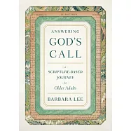 Answering God&rsquo;&rsquo;s Call: A Scripture-Based Journey for Older Adults