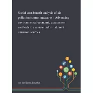 Social Cost-benefit Analysis of Air Pollution Control Measures - Advancing Environmental-economic Assessment Methods to Evaluate Industrial Point Emis