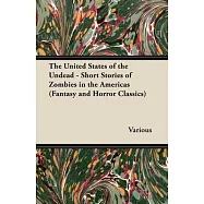 The United States of the Undead - Short Stories of Zombies in the Americas (Fantasy and Horror Classics)