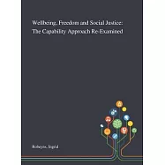 Wellbeing, Freedom and Social Justice: The Capability Approach Re-Examined