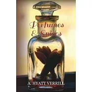 Perfumes and Spices - Including an Account of Soaps and Cosmetics - The Story of the History, Source, Preparation, and