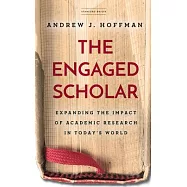 The Engaged Scholar: Expanding the Impact of Academic Research in Todayâ (Tm)S World