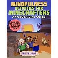 Mindfulness Activities for Minecrafters: More Than 50 Activities to Help Kids Relax and Focus!