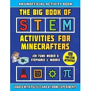 The Big Book of Stem Activities for Minecrafters: An Unofficial Activity Book--Loaded with Puzzles and At-Home Experiments