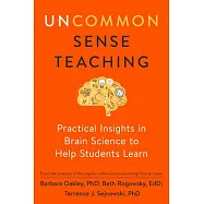 Uncommon Sense Teaching: Practical Insights in Brain Science to Help Students Learn