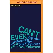 Can&rsquo;&rsquo;t Even: How Millennials Became the Burnout Generation