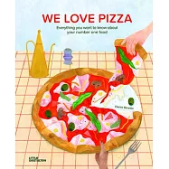We Love Pizza: Everything You Want to Know about Your Favorite Food