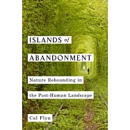 Islands of Abandonment: Nature Rebounding in the Post-Human Landscape