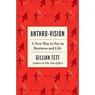 Anthro-Vision: A New Way to See in Business and Life