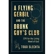 A Flying Gerbil and the Drunk Guy&rsquo;&rsquo;s Club: CPR for the Living Word