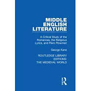 Middle English Literature: A Critical Study of the Romances, the Religious Lyrics, and Piers Plowman