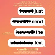 Just Send the Text: An Expert&rsquo;&rsquo;s Guide to Letting Go of the Stress and Anxiety of Modern Dating
