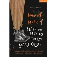 David Wood Plays for 5-12 Year Olds: The Gingerbread Man; The See-Saw Tree; The Bfg; Save the Human; Mother Goose&rsquo;&rsquo;s