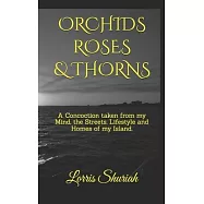 Orchids Roses & Thorns: A Concoction taken from my Mind, the Streets, Lifestyle and Homes of my Island.