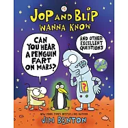 Jop and Blip Wanna Know #1: Can You Hear a Penguin Fart on Mars?: And Other Excellent Questions