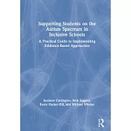 Supporting Students on the Autism Spectrum in Inclusive Schools: A Practical Guide to Implementing Evidence-Based Approaches