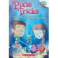 The Pet Store Sprite: A Branches Book (Pixie Tricks #3), Volume 3