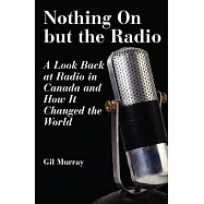 Nothing on But the Radio: A Look Back at Radio in Canada and How It Changed the World