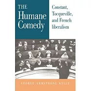 The Humane Comedy: Constant, Tocqueville, and French Liberalism