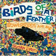 Birds of a Feather: Bowerbirds and Me