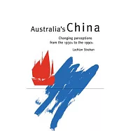 Australia’’s China: Changing Perceptions from the 1930s to the 1990s