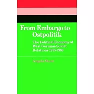 From Embargo to Ostpolitik: The Political Economy of West German-Soviet Relations, 1955-1980
