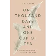 One Thousand Days and One Cup of Tea: A Clinical Psychologist&rsquo;&rsquo;s Experience of Grief