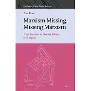 Marxism Missing, Missing Marxism: From Marxism to Identity Politics and Beyond