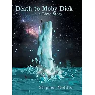 Death To Moby Dick: A Love Story
