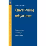 Questioning Misfortune: The Pragmatics of Uncertainty in Eastern Uganda