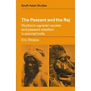 The Peasant and the Raj: Studies in Agrarian Society and Peasant Rebellion in Colonial India
