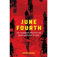 June Fourth: The Tiananmen Protests and Beijing Massacre of 1989