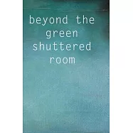 Beyond the Green Shuttered Room