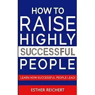 How to Raise Highly Successful People: Learn How Successful People Lead! How to Increase your Influence and Raise a Boy