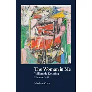 The Woman in Me: Willem de Kooning, Woman I-VI